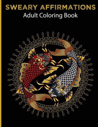 Sweary Affirmations: Adult Coloring Book With Empowering Affirmations And Stress Relieving Animal Designs