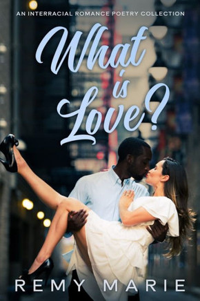 What is Love?: An Interracial Poetry Collection