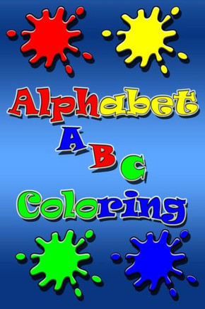 Alphabet Coloring: high-quality black&white Alphabet coloring book for kids ages 2-5.Toddler ABC coloring book