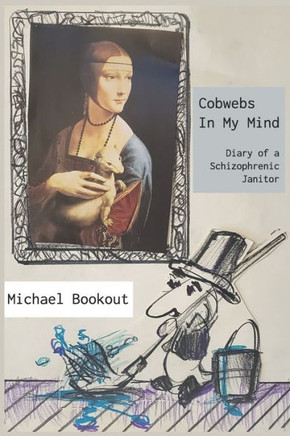 Cobwebs in My Mind: Diary of a Schizophrenic Janitor