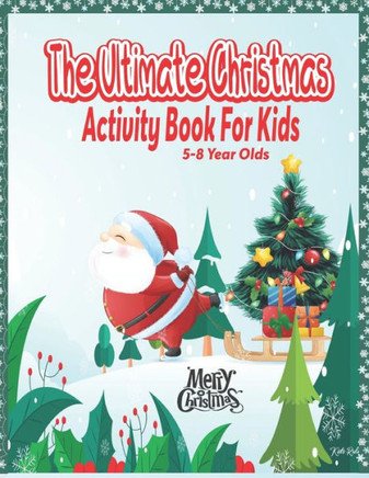 The Ultimate Christmas Activity Book For Kids: 5-8 Year Olds
