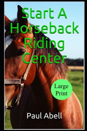 Start A Horseback Riding Center - Large Print