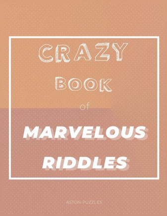 Crazy Book of Marvelous Riddles: A Little Book of 101 Fun, Challenging Riddles For the Whole Family to Enjoy