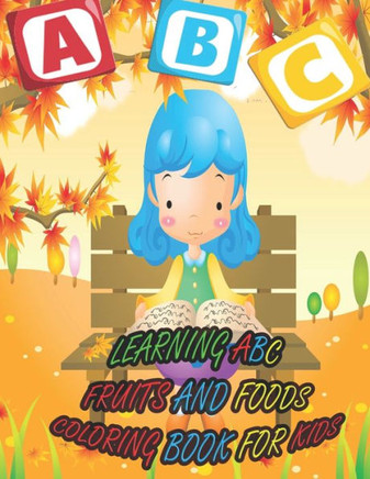 Learning ABC Fruits and Foods Coloring Book for Kids: A coloring book for kids to learn ABC: book for kids 3-8