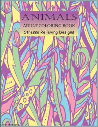 Animals Adult Coloring Book: Relaxation and Stress-Relieving Animal Designs and Patterns with Animal Inspired Coloring Book for Adults.