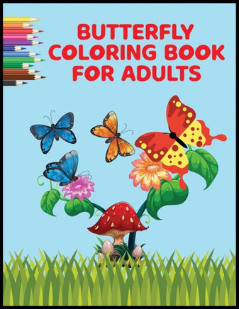Butterfly Coloring Book for Adults: Featuring 30 Amazing Butterflies