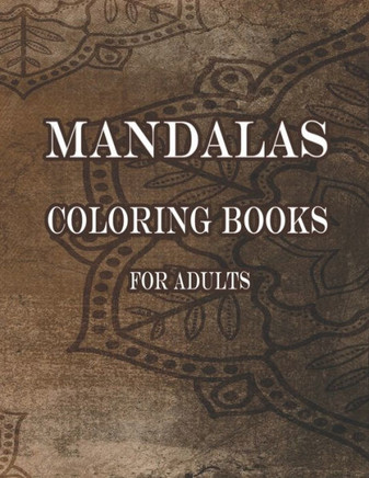 Mandalas Coloring Books For Adults: A 60 Mandala For Stress-Relief Coloring Book For Everyone
