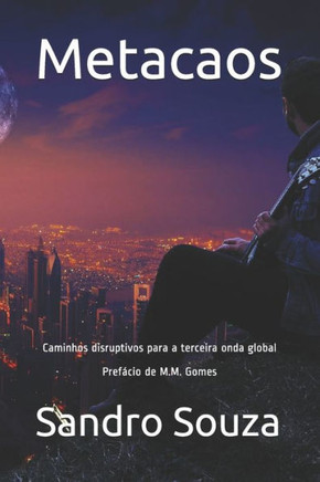 Metacaos: Caminhos disruptivos para a terceira onda global Prefácio de M.M. Gomes