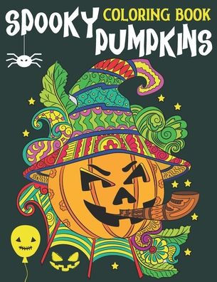 Spooky Pumpkins Coloring Book: Stress Relieving Coloring Book for Adults & Ado