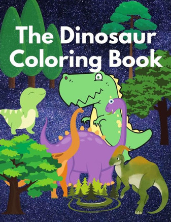 The Dinosaur Coloring Book: Coloring Book for Kids Aged 4 to 8