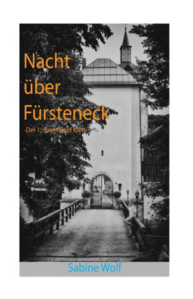 Nacht Über Fürsteneck: Der 1. Bayerwaldkrimi (German Edition)
