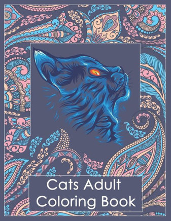 Cats Adult Coloring Book: Stress Relieving Designs with Paisley and Mandala Style Patterns, Makes the Best Coloring Gifts for Women, men and Cat