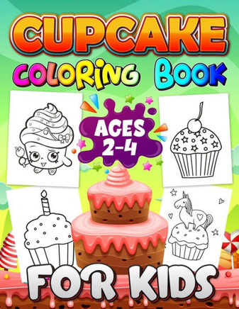 Cupcake Coloring Books for Kids Ages 2-4: A Fun Kid Workbook - Perfect Present for Children to Express Their Creativity and Develop Their Imagination