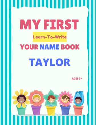 My First Learn-To-Write Your Name Book: Taylor