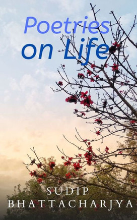 Poetries on Life: A Collection of My Poems