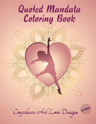 Quoted Mandala coloring book: 64 pages: Confidence And love designs: Coloring book for Strong and Confident Women, girls: Gift Idea