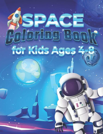 Space Coloring Book for Kids Ages 4-8: The Outer Space Coloring Book with galactic Planets, Astronauts, Space Ships, Rockets