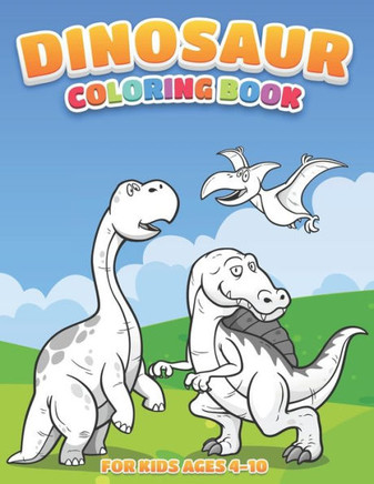 Dinosaur Coloring Book For Kids: Fun and Cute Dinosaurs Coloring Book for kids Ages 4-10