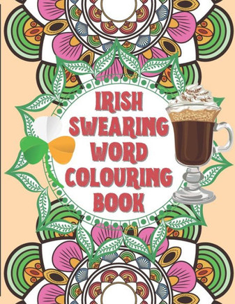 Irish Swearing Word Colouring Book: Swearing word colouring book for adults. The irish swear words illustrated in relaxing mandala and fractals. Book