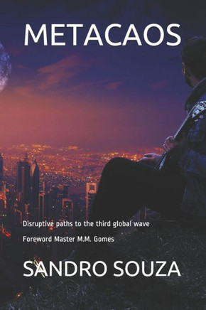 Metacaos: Disruptive paths to the third global wave Foreword Master M.M. Gomes