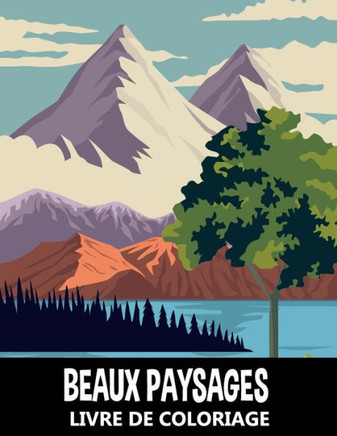 Beaux Paysages Livre de Coloriage: Scènes de la Nature pour Soulager le Stress et se Détendre - À colorier pour Enfants, Adolescents et Adultes