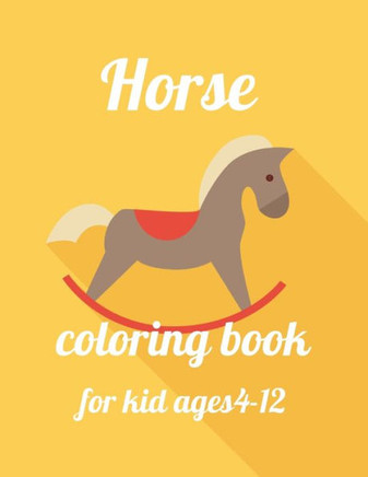Horse coloring book for kid ages 4-12: A Coloring Book of 35 Unique horse Coe Stress relief Book Designs Paperback