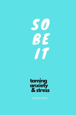 So Be It: Taming Anxiety & Stress
