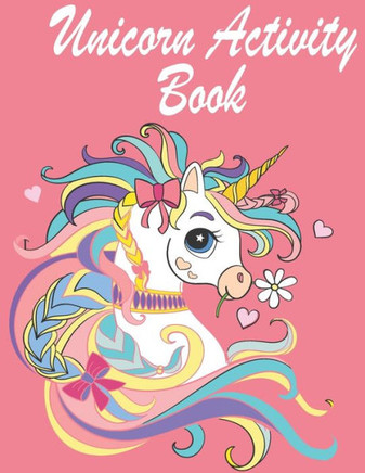 Unicorn Activity Book for Kids Ages 4-8: The Magical and Fun Children's Coloring Book and Activity Pages For Learning in home or travel