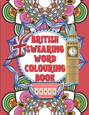 British Swearing word colouring book: A fun colouring activity book of bloody British swearing words. Dirtiest Motherflippin adult colouring experienc