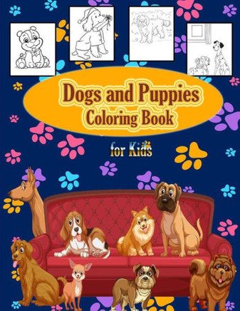 Dogs and Puppies Coloring Book For Kids: Adorable Coloring Book For Toddlers, Preschoolers, Kids, Boys and Girls (Cute Animals Coloring Books)