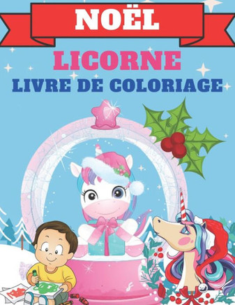 Noël Licorne Livre De Coloriage: 35 Pages à Colorier Avec De Belles Et Affectueuses Licornes - Licorne De Noël Livre De Coloriage Pour Les Enfants De