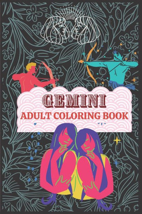 Gemini Coloring Book: A book for the people into Astrology and Zodiacs. Great gift for Gemini horoscopes. Art book for continued education.