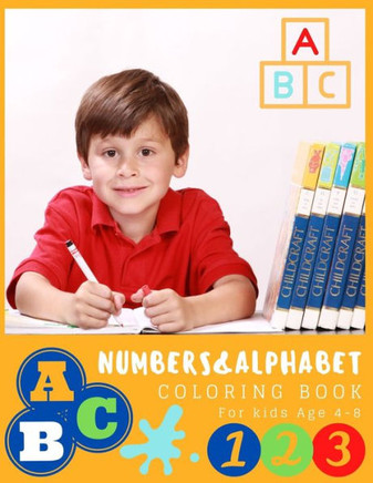 NUMBERS&ALPHABET coloring book for kids age 4-8: Educational And Fun Toddler Coloring Book (Letters, Numbers For kids Age 4-8)