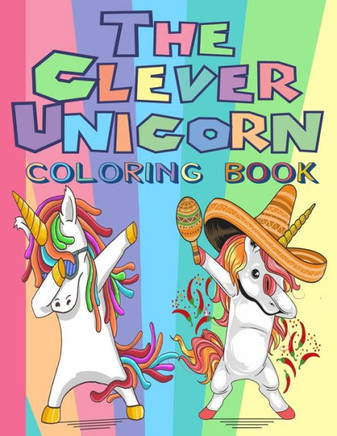 The Clever Unicorn Coloring Book: Unicorn and Caticorn Coloring Book For Clever Kids