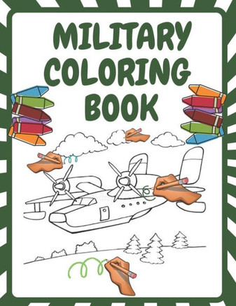 Military Coloring Book: Army Forces Coloring Pages for Kids with Air Force, Tanks, Soldiers, War Operations and More Military Theme Coloring B