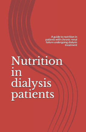 Nutrition in dialysis patients: A guide to nutrition in patients with chronic renal failure undergoing dialysis treatment