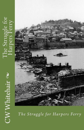 The Struggle For Harpers Ferry