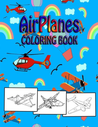 Airplanes Coloring Book: a unique Big Coloring Book for Kids(Aeroplanes, Helicopters and More!!!)