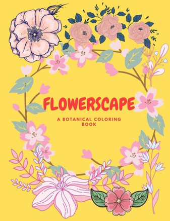 Flowerscape: A Botanical Coloring Book