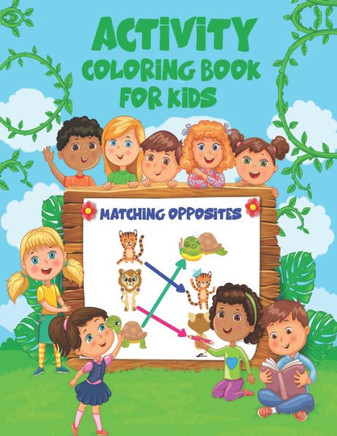 Match Opposites Activity Coloring Book for kids: Opposites Book for Kids; Over 40 amazing designs for Kids to color