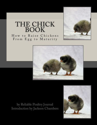 The Chick Book: How To Raise Chickens From Egg To Maturity
