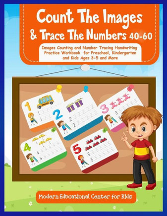 Count The Images And Trace The Numbers 40-60: Images Counting And Number Tracing Handwriting Practice Workbook For Preschool, Kindergarten and Kids Ag