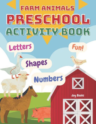 Farm Animals Preschool Activity Book: Fun with Numbers, Letters, Shapes and Farm Animals! (Homeschool Preschool Learning Activities)