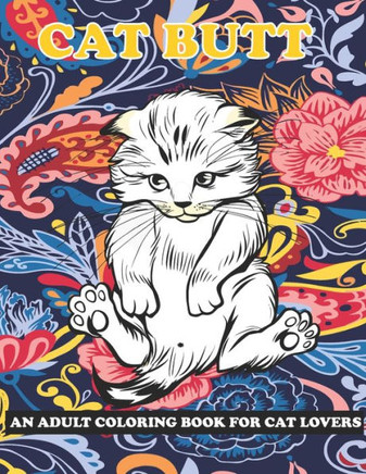 Cat Butt: An Adult Coloring Book for Cat Lovers