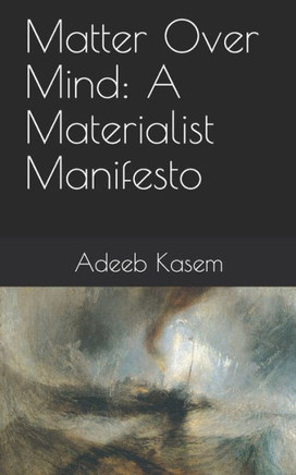 Matter Over Mind: A Materialist Manifesto