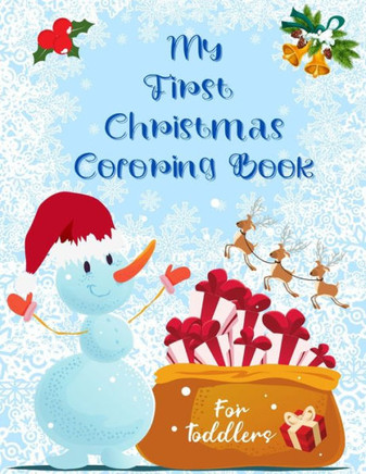 My First Christmas Coloring Book for Toddlers: Fun and Simple Designs with Santa Claus Reindeer, Snowmen, Elves and Trees. Perfect Gift for Boys and G