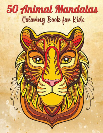 50 Animal Mandalas - Coloring Book for Kids: Stress Relieving Animals Designs - Relaxing Mandalas for Kids