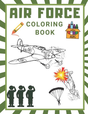 Air Force Coloring Book: Military Coloring Pages Fighter Jet Coloring Book Airplanes Helicopter Gun Fire Fighter Attack Book for Children