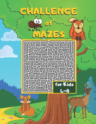 Challenge of Mazes for Kids 4-8: Fun & Challenging Mazes for Kids 4-8. Activity Book for Preschoolers, Maze Activity for Kids Ages 4-8 Puzzles.