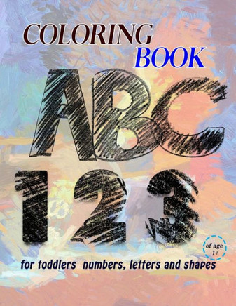 Coloring book for toddlers numbers, letters and shapes: Interactive learning with play and fun, Fun with numbers, letters, shapes, colors, animals and